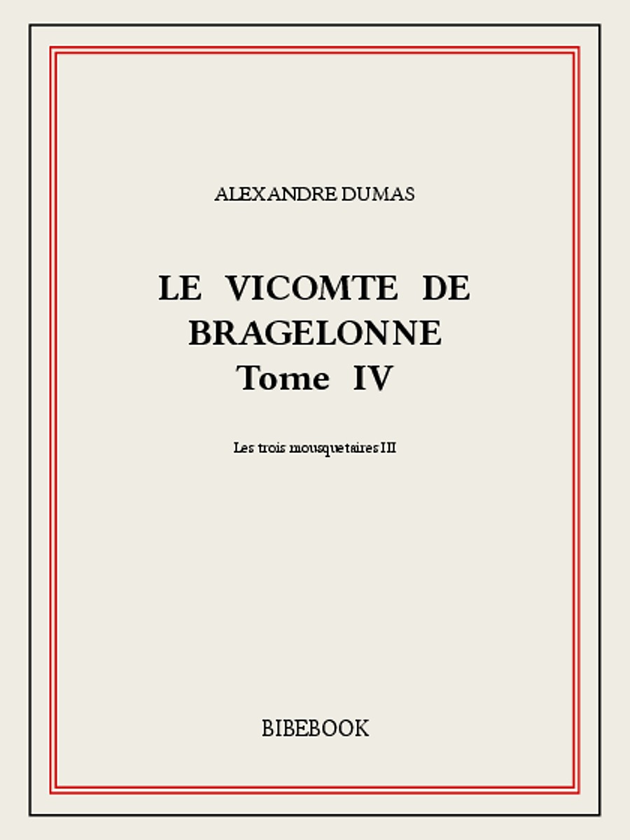 Le vicomte de Bragelonne IV