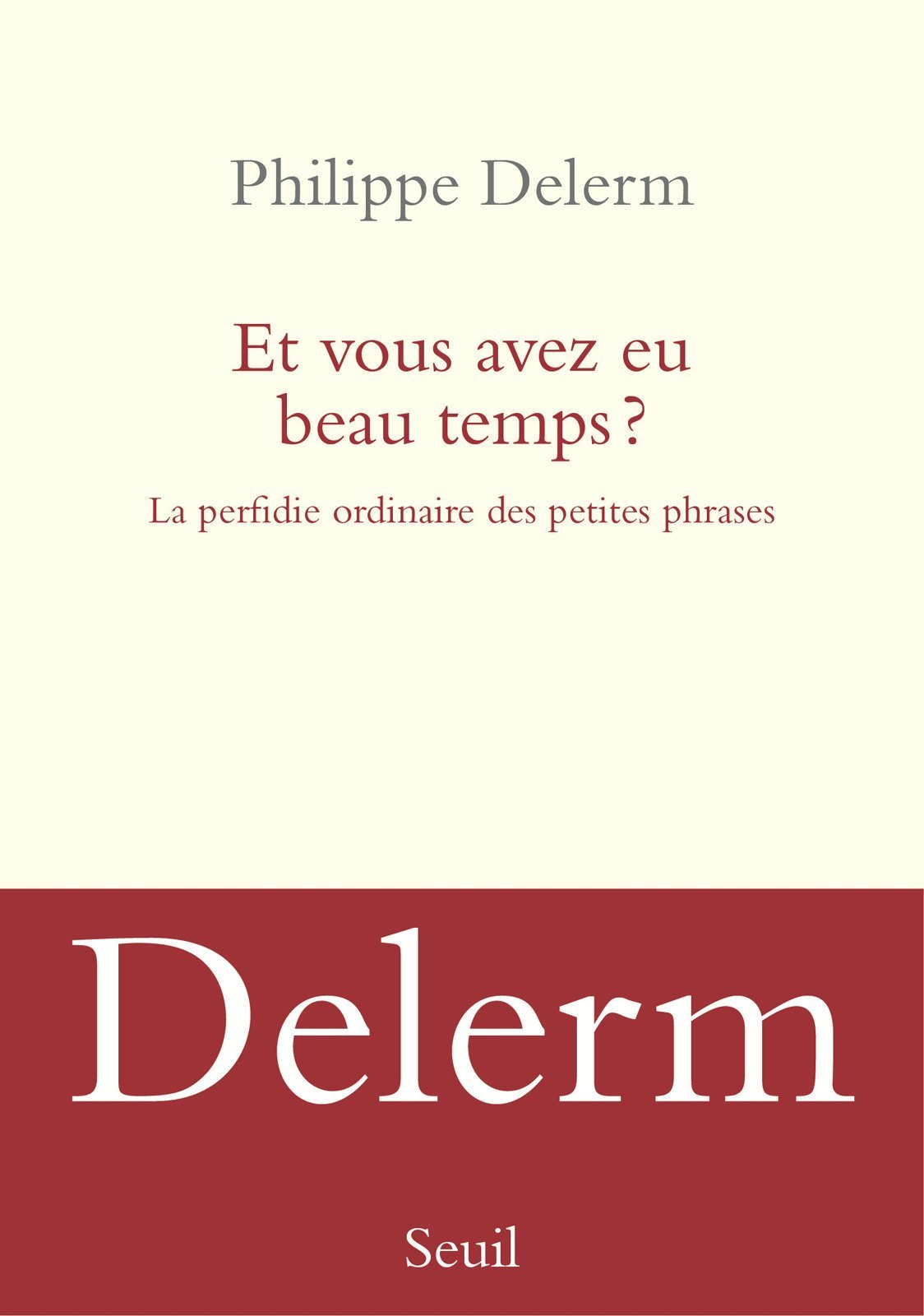det_Et vous avez eu beau temps ? La perfidie ordinaire des petites phrases